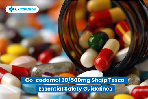 Co-codamol 30/500mg Shqip Tesco: Essential Safety Guidelines